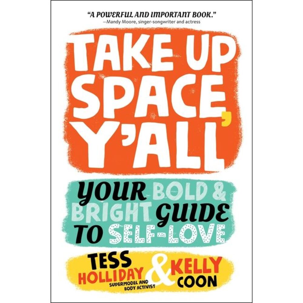 Take Up Space, Y'All: Your Bold & Bright Guide to Self-Love -- Tess Holliday